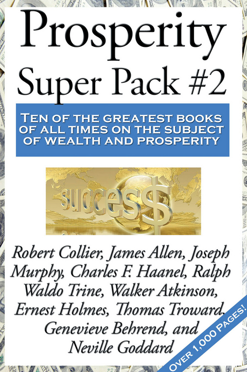 Prosperity Super Pack #2 - Charles F. Haanel, Neville Goddard, Thomas Troward, Ernest Shurtleff Holmes, William Walker Atkinson, Ralph Waldo Trine, Joseph Murphy  Dr., Robert Collier, James Allen