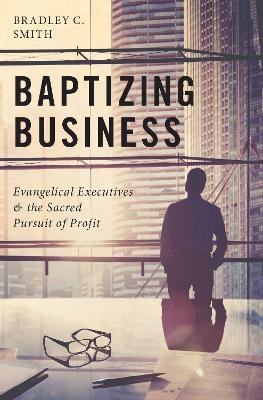 Baptizing Business - Bradley C. Smith