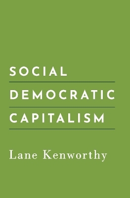 Social Democratic Capitalism - Lane Kenworthy