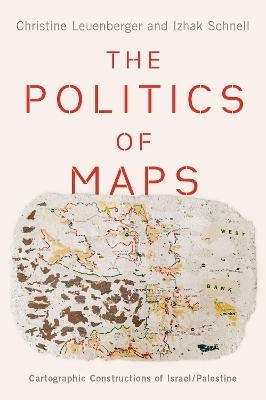 The Politics of Maps - Christine Leuenberger, Izhak Schnell