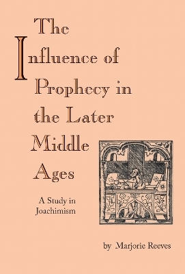 Influence of Prophecy in the Later Middle Ages, the - Marjorie Reeves