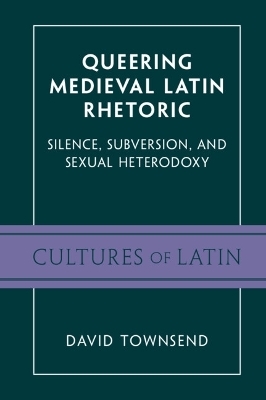 Queering Medieval Latin Rhetoric - David Townsend