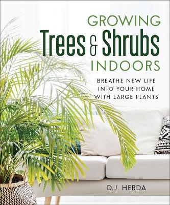 Growing Trees and Shrubs Indoors - D.J. Herda