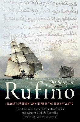 The Story of Rufino - Jo&atilde;o Jos&eacute; Reis, Fl&aacute;vio dos Santos Gomes, Marcus J. M. de Carvalho
