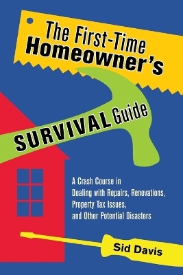 The First-Time Homeowner's Survival Guide - Sid Davis