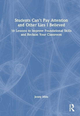 Students Can’t Pay Attention and Other Lies I Believed