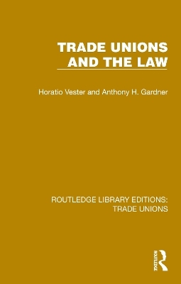 Trade Unions and the Law - Horatio Vester, Anthony H. Gardner