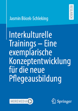 Interkulturelle Trainings - Eine exemplarische Konzeptentwicklung f&uuml;r die neue Pflegeausbildung - Jasmin B&ouml;cek-Schleking