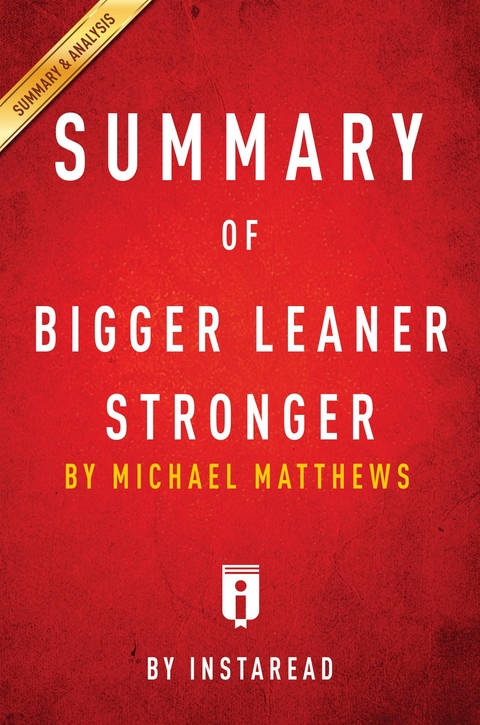 Summary of Bigger Leaner Stronger - Instaread Summaries