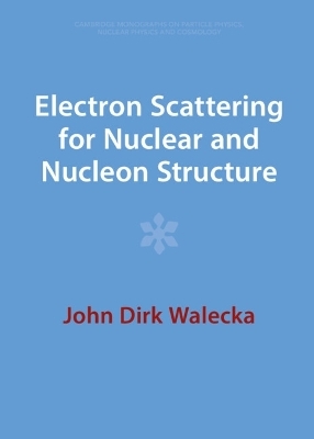 Electron Scattering for Nuclear and Nucleon Structure - John Dirk Walecka