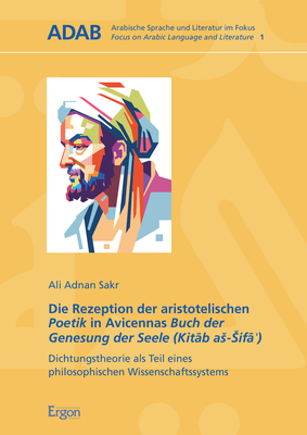 Die Rezeption der aristotelischen Poetik in Avicennas Buch der Genesung der Seele (Kitāb aš-Šifāʾ)