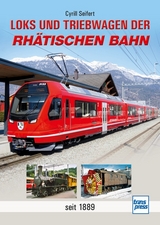 Loks und Triebwagen der Rh&auml;tischen Bahn - Cyrill Seifert