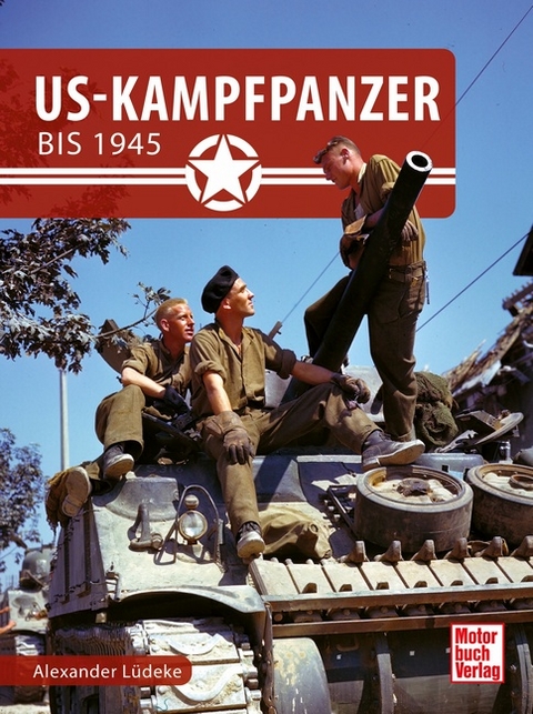 US-Kampfpanzer bis 1945 - Alexander L&uuml;deke