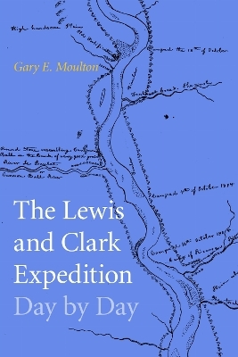 The Lewis and Clark Expedition Day by Day - Gary E. Moulton