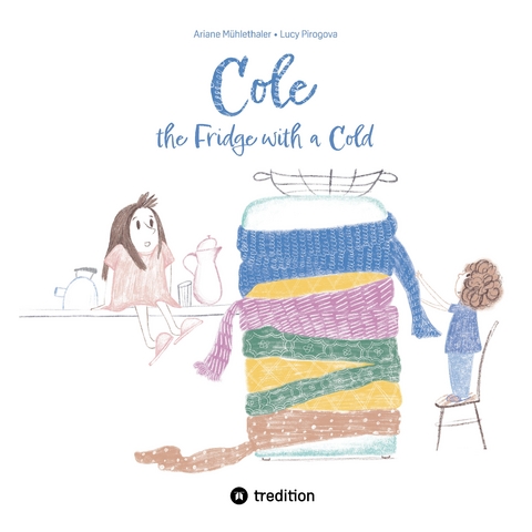 Cole, the Fridge with a Cold - Ariane M&uuml;hlethaler