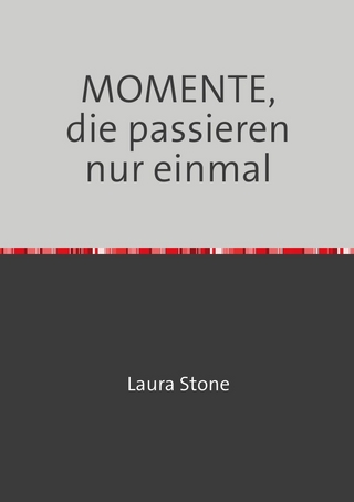 MOMENTE, die passieren nur einmal