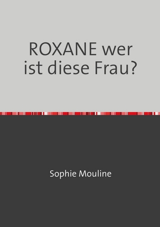 ROXANE wer ist diese Frau?