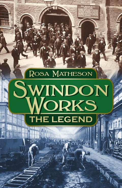 Swindon Works: The Legend -  Rosa Matheson