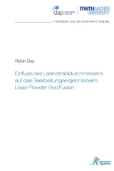 Einfluss des Laserstrahldurchmessers auf das Bearbeitungsergebnis beim Laser Powder Bed Fusion - Robin Day