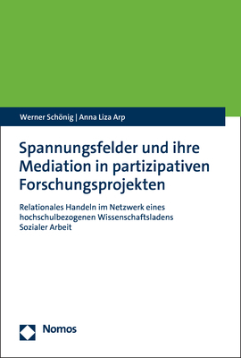 Spannungsfelder und ihre Mediation in partizipativen Forschungsprojekten - Werner Sch&ouml;nig, Anna Liza Arp