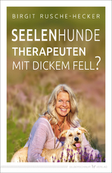 Seelenhunde &ndash; Therapeuten mit dickem Fell? - Birgit Rusche-Hecker
