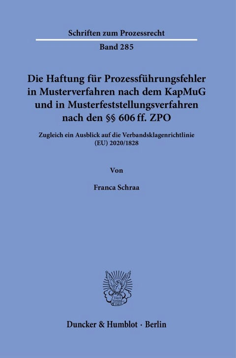 Die Haftung f&uuml;r Prozessf&uuml;hrungsfehler in Musterverfahren nach dem KapMuG und in Musterfeststellungsverfahren nach den &sect;&sect; 606 ff. ZPO. - Franca Schraa