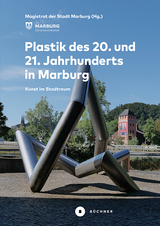 Plastik des 20. und 21. Jahrhunderts in Marburg - Gerhard P&auml;tzold, Uwe Geese, Harald Kimpel, Angelika Bernhammer, Renate Buchenauer, Friedemann Korfl&uuml;r, Edgar Zieser, Elisabeth Auernheimer