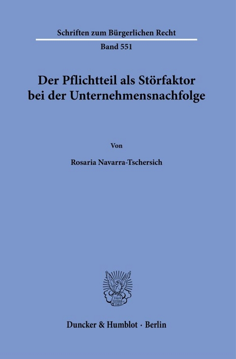 Der Pflichtteil als St&ouml;rfaktor bei der Unternehmensnachfolge. - Rosaria Navarra-Tschersich