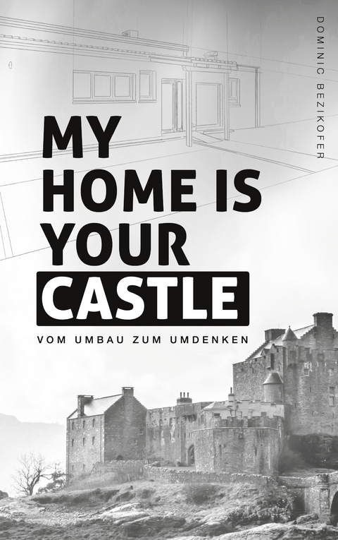 My home is your castle - Dominic Bezikofer