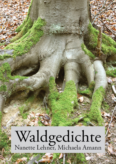 Waldgedichte - Nanette Lehner, Michaela Amann