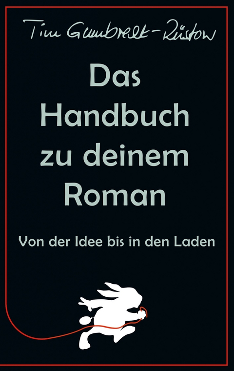 Das Handbuch zu deinem Roman - Tim Gumbrecht-R&uuml;stow