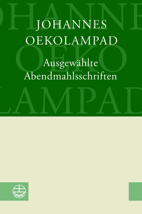 Ausgew&auml;hlte Abendmahlsschriften - Johannes Oekolampad