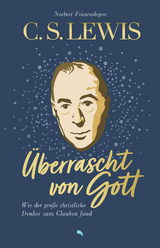 C. S. Lewis: &Uuml;berrascht von Gott - Norbert Feinendegen