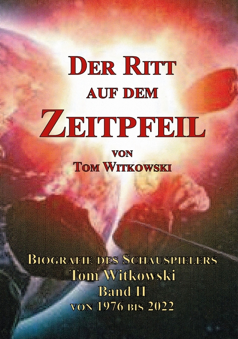 Der Ritt auf dem Zeitpfeil - Tom Witkowski