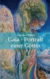 Gaia - Portrait einer G&ouml;ttin - Manfred Ehmer
