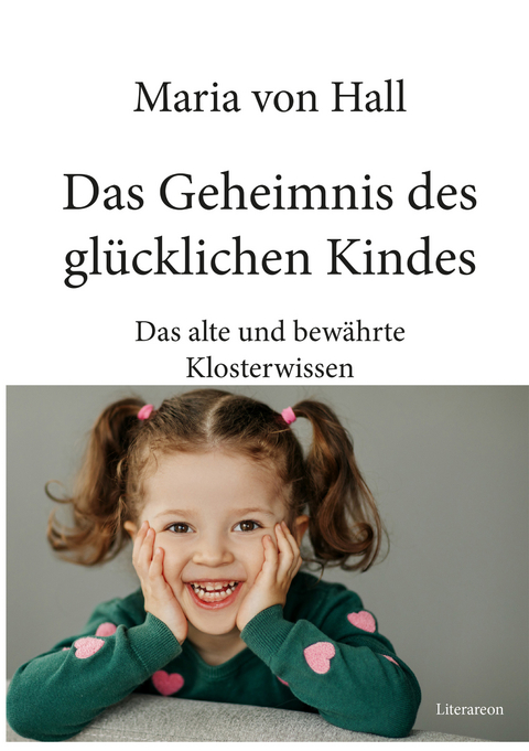 Das Geheimnis des gl&uuml;cklichen Kindes - Maria von Hall