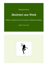 Selbstlernkurs: Motiviert ans Werk - Heike Thormann