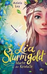 Lia Sturmgold &ndash; Die Macht der Kristalle - Aniela Ley