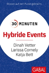 30 Minuten Hybride Events - Dinah Vetter, Larissa Cornely, Katja Bett