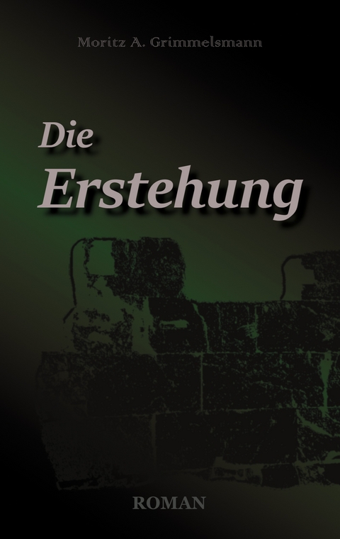 Die Erstehung - Moritz A. Grimmelsmann