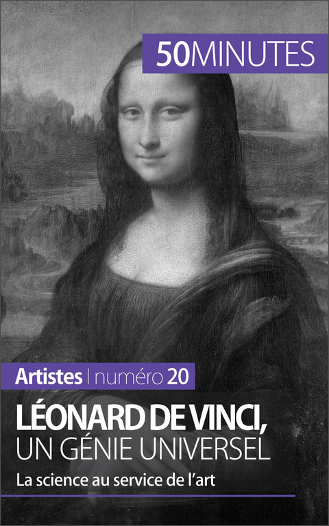 L&eacute;onard de Vinci, un g&eacute;nie universel - Tatiana Sgalbiero,  50Minutes