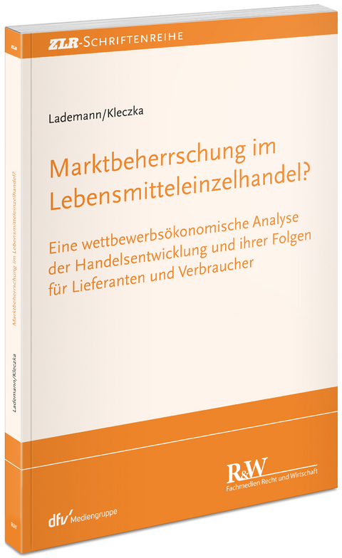 Marktbeherrschung im Lebensmitteleinzelhandel? - Rainer Lademann, Mitja Kleczka