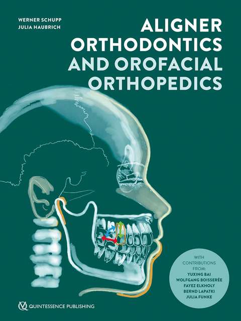 Aligner Orthodontics and Orofacial Orthopedics - Werner Schupp, Julia Haubrich
