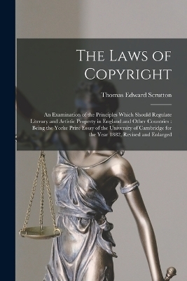 The Laws of Copyright - Thomas Edward Scrutton