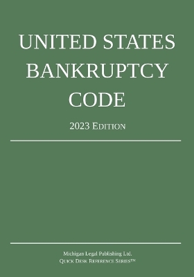 United States Bankruptcy Code; 2023 Edition -  Michigan Legal Publishing Ltd