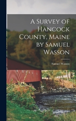 A Survey of Hancock County, Maine by Samuel Wasson