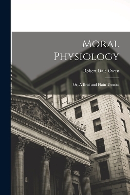 Moral Physiology; or, A Brief and Plain Treatise - Robert Dale Owen