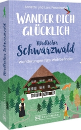 Wander dich gl&uuml;cklich &ndash; N&ouml;rdlicher Schwarzwald - Lars und Annette Freudenthal
