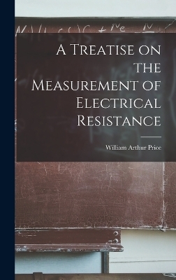 A Treatise on the Measurement of Electrical Resistance