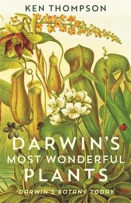 Darwin's Most Wonderful Plants - Ken Thompson
